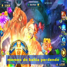 memes do bahia perdendo